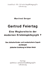 Manfred Berger: Gertrud Feiertag - Eine Wegbereiterin der modernen Erlebnispädagogik?