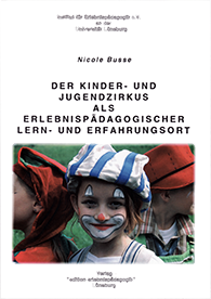 Nicole Busse: Der Kinder- und Jugendzirkus als erlebnispädagogischer Lern- und Erfahrungsort